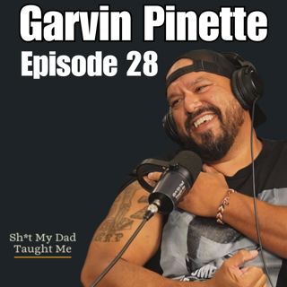 Ep 28 - Garvin Pinette