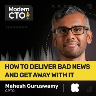 How to Deliver Bad News and Get Away with It with Mahesh Guruswamy, CPTO at Kickstarter