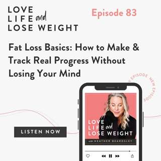 83: Fat Loss Basics: How to Make & Track Real Progress Without Losing Your Mind