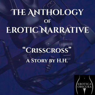03 "Crisscross" by HH | The Anthology of Erotic Narrative