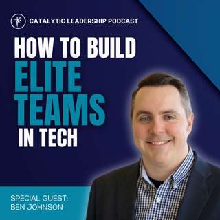 How To Build Elite Teams In Tech With Ben Johnson