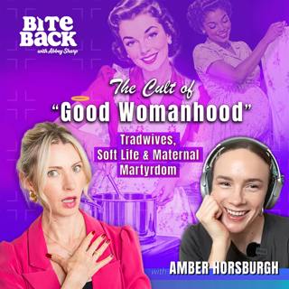 The Cult of “Good Womanhood” - Tradwives, Soft Life & Maternal Martyrdom with Amber Horsburgh