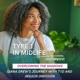 Ep 105 - Overcoming the Shadows: Qiana Drew's Journey with T1D and Insulin Omission