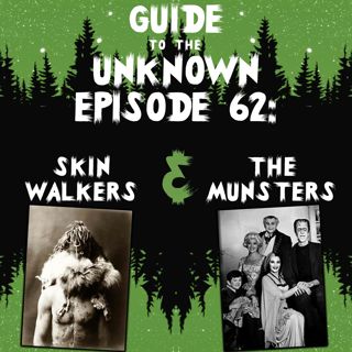 GTTU 62: Skin-Walkers & The Munsters