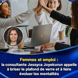 Femmes et emploi : la consultante Jessyca Joyekurun appelle à briser le plafond de verre et à faire évoluer les mentalités