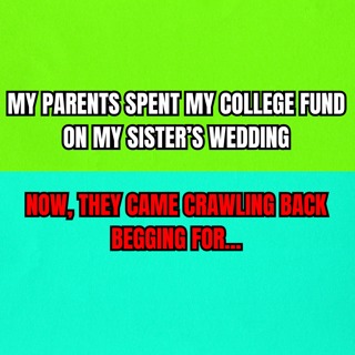 My Parents Spent My College Fund On My Sister’s Wedding—Now, They Came Crawling Back Begging For...