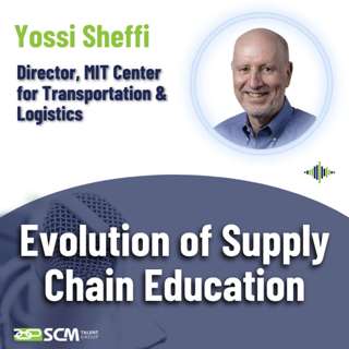 The Evolution of Supply Chain Education - with Director, MIT Center for Transportation & Logistics, Yossi Sheffi