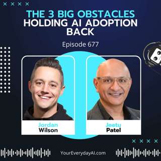 Ep 677: The 3 Big Obstacles Holding AI Adoption Back