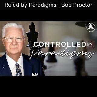 Ruled by Paradigms | Bob Proctor
