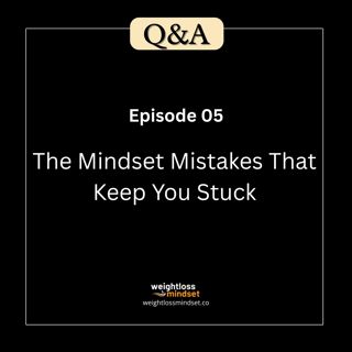 Q&A5 The Mindset Mistakes That Keep You Stuck