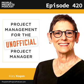 PPP 420 | Project Management for the Unofficial Project Manager, with FranklinCovey's Kory Kogon