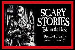 7: S1E07 – “Dreadful Eternity” – Scary Stories Told in the Dark
