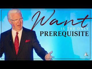 Want is the Only Prerequisite | Bob Proctor