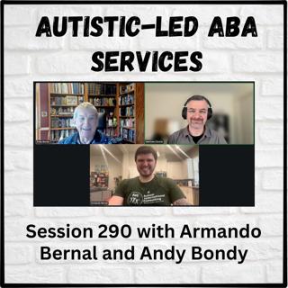 Autistic-Led ABA Services: Session 290 with Armando Bernal and Andy Bondy