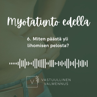 6. Miten päästä yli lihomisen pelosta?