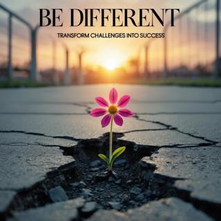 BE DIFFERENT - Transform Challenges into Success