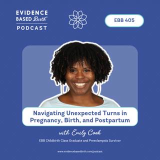 EBB 405 - Navigating Unexpected Turns in Pregnancy, Birth, and Postpartum with Emily Cook, EBB Childbirth Class Graduate and Preeclampsia Survivor
