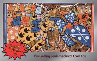Last Crusade 123: I'm Getting Senti-medieval Over You
