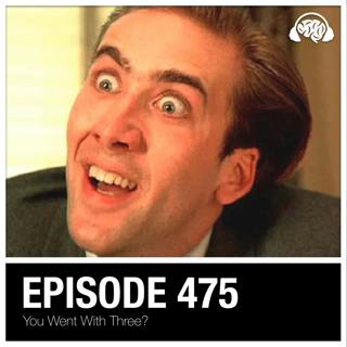 475: You Went With Three?