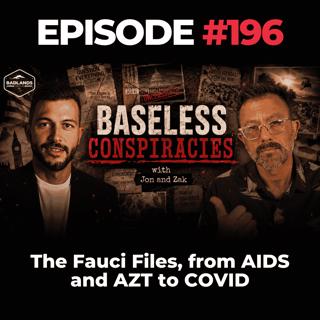 Baseless Conspiracies Ep. 196: The Fauci Files, from AIDS and AZT to COVID