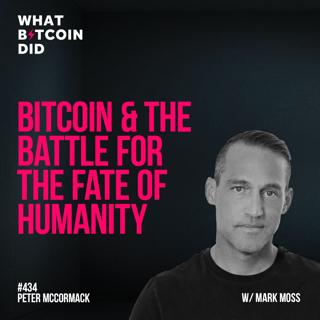 Bitcoin & The Battle For The Fate Of Humanity with Mark Moss - WBD434