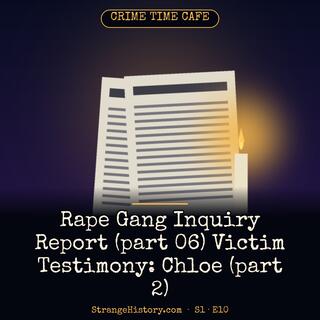 Rape Gang Inquiry Report (Part 06) Victim Testimony: Chloe (Part 2)