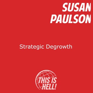 Strategic Degrowth / Susan Paulson