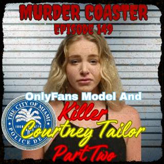 Episode 149 OnlyFans Model and Killer Courtney Tailor Clemmey Part Two