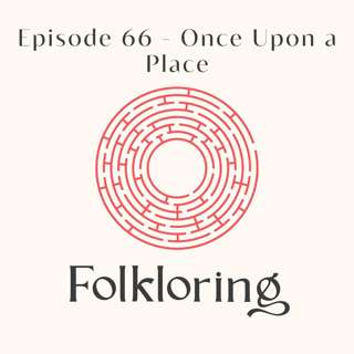 Episode 66 - Once Upon a Place