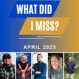 What Did I Miss? (April 2025 Bonus Episode)
