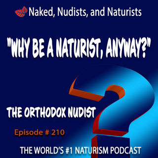 Ep. 210 - The "ORTHODOX NUDIST" - "What is a Naturist, Anyway?" - Part 1 (Frank/Lisa #51)