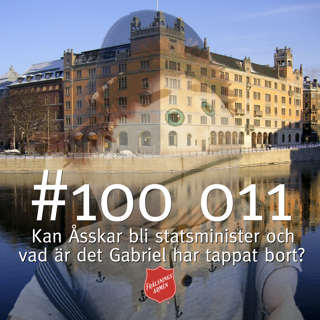 #100 011 Kan Åsskar bli statsminister och vad är det Gabriel har tappat bort?