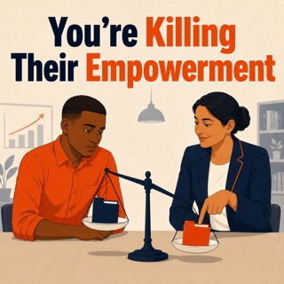 Moment 177. Stop Disempowering Your People!