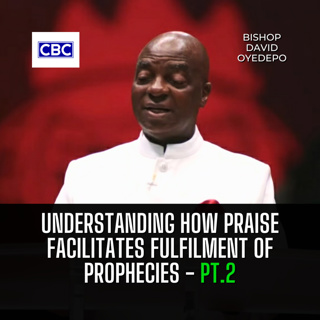 Understanding How Praise Facilitates Fulfilment of Prophecies - Pt.2 || Bishop David Oyedepo
