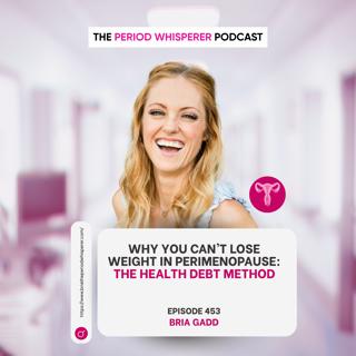 Eps 453: Why You Can’t Lose Weight in Perimenopause: The Health Debt Method