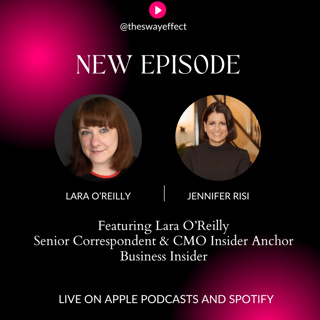 The Sway Effect - Episode 54 with Lara O'Reilly, Senior Correspondent and CMO Insider Newsletter Anchor, Business Insider