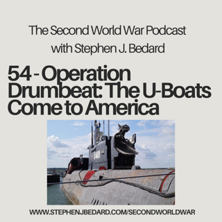 54 - Operation Drumbeat: The U-Boats Come to America