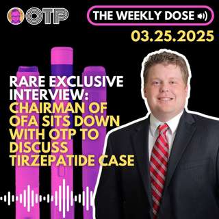 Rare Exclusive Interview: OFA Chairman Sits Down with OTP to Talk Tirzepatide Lawsuit