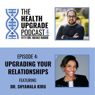 Upgrading your relationships - featuring Dr. Shyamala Kiru