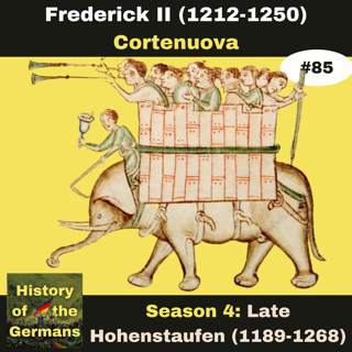 Ep. 85: Frederick II (1196-1250) - Showdown with the Papacy - Cortenuova