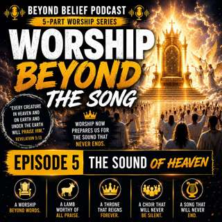 Worship Beyond the Song | Episode 5: The Sound of Heaven