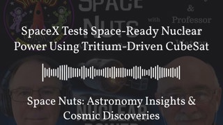 SpaceX Tests Space-Ready Nuclear Power Using Tritium-Driven CubeSat | Space Nuts: Astronomy...