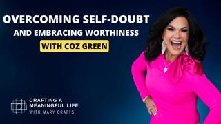 (Ep 325) Overcoming Self-Doubt and Embracing Worthiness with Coz Green