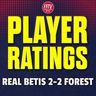 Happy & Disappointed! Real Betis 2-2 Nottingham Forest | Match Reaction & Player Ratings