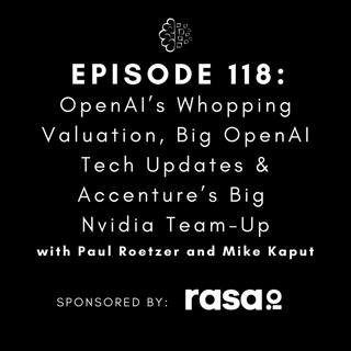 #118: OpenAI’s Whopping Valuation, Big OpenAI Tech Updates & Accenture’s Big Nvidia Team-Up