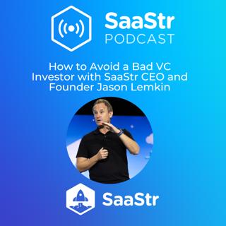 SaaStr 770: How to Avoid a Bad VC Investor with SaaStr CEO and Founder Jason Lemkin