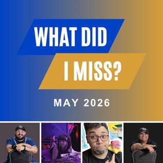 What Did I Miss? (May 2026)