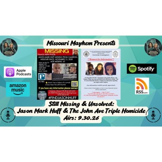 Still Missing & Unsolved: Jason Mark Huff (Cameron, MO 2020) & The John Ave Triple Homicide (St. Louis, MO 2017)
