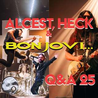 Alcest, Heck & Bon Jovi...Q&A#25