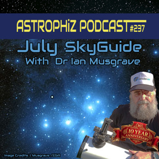Ep 237: July Sky Guide & 10-Year Anniversary Special - Dr Ian Musgrave